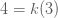 คำอธิบาย: 4=k(3) 