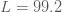 คำอธิบาย: L=99.2 